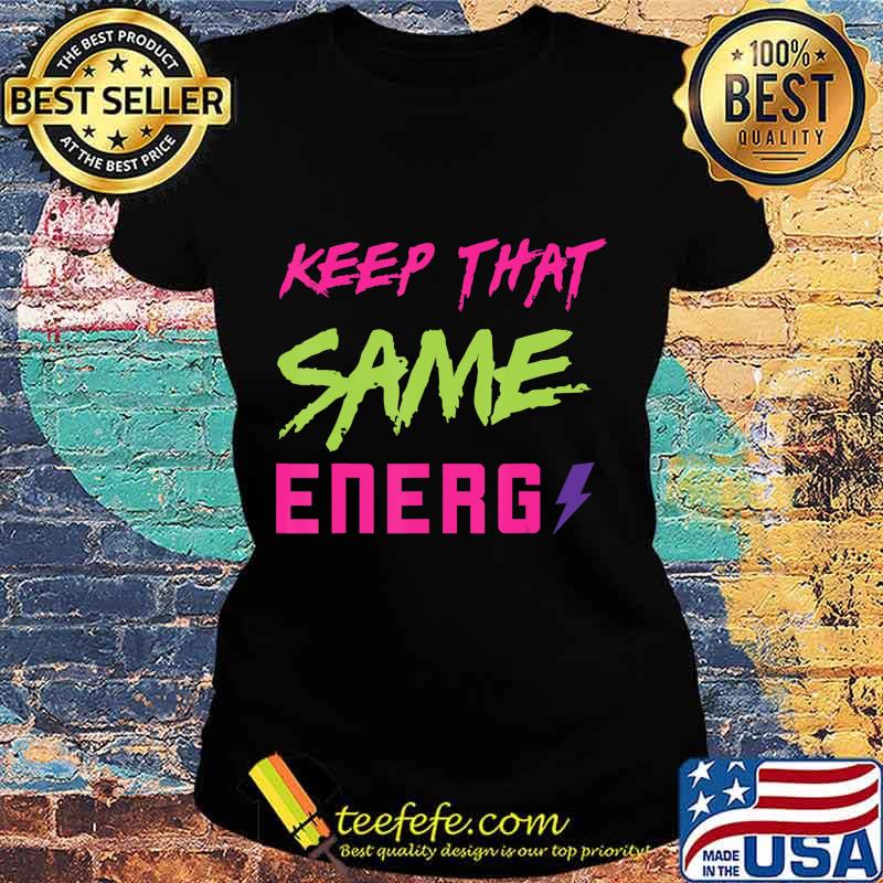 Keep that same energy made to match Jordan 5 Retro Bel-Air T-Shirt Ladies tee Keep that same energy made to match Jordan 5 Retro Bel-Air T-Shirt Ladies tee