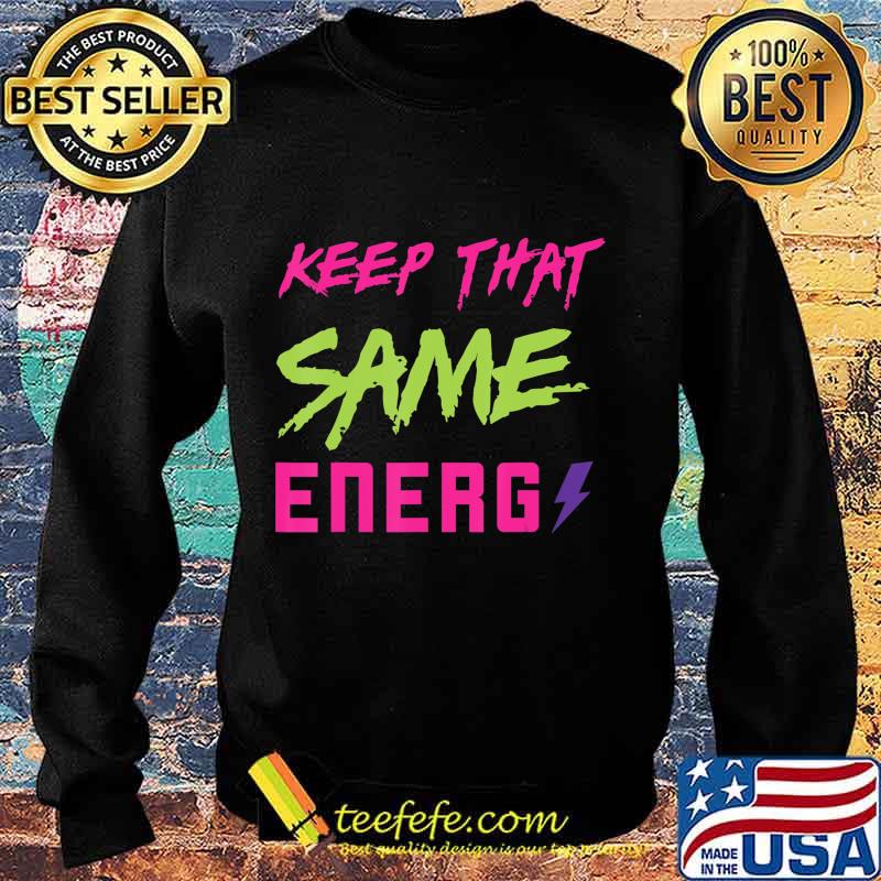 Keep that same energy made to match Jordan 5 Retro Bel-Air T-Shirt Sweater Keep that same energy made to match Jordan 5 Retro Bel-Air T-Shirt Sweater