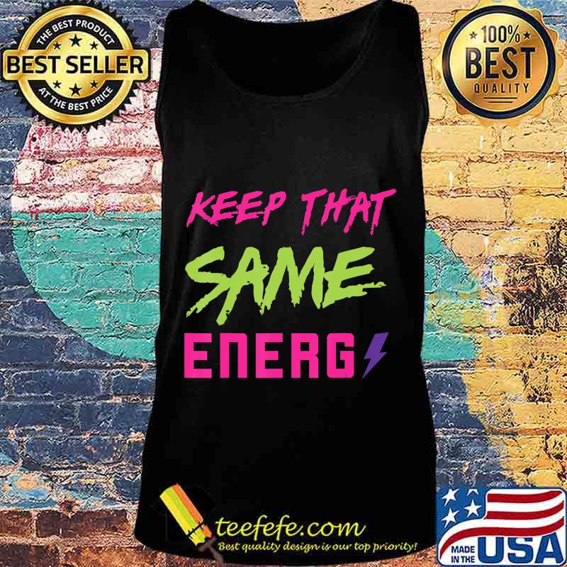 Keep that same energy made to match Jordan 5 Retro Bel-Air T-Shirt Tank top Keep that same energy made to match Jordan 5 Retro Bel-Air T-Shirt Tank top