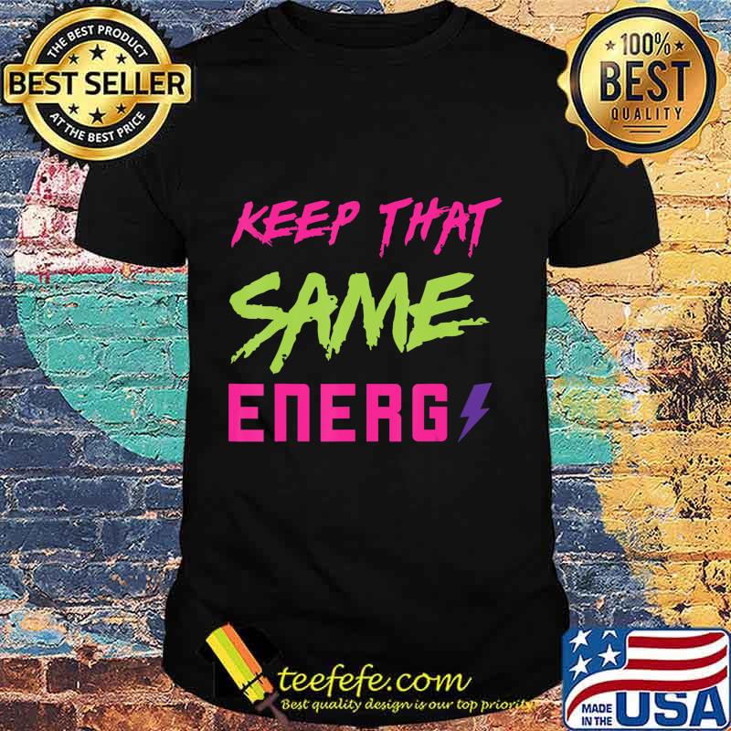 Keep that same energy made to match Jordan 5 Retro Bel-Air T-Shirt