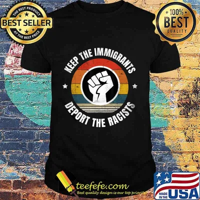 Keep the Immigrants Deport the Racists Anti Racism T-Shirt