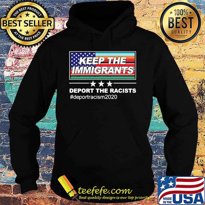Keep The Immigrants Deport The Racists Deportracism 2020 OG Flag Chingon Shirt Hoodie Keep The Immigrants Deport The Racists Deportracism 2020 OG Flag Chingon Shirt Hoodie