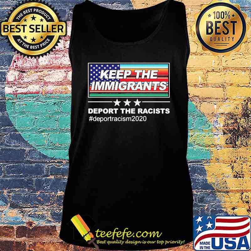 Keep The Immigrants Deport The Racists Deportracism 2020 OG Flag Chingon Shirt Tank top Keep The Immigrants Deport The Racists Deportracism 2020 OG Flag Chingon Shirt Tank top