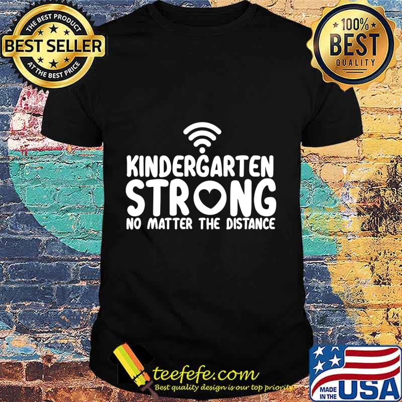 Kindergarten Strong No Matter Wifi The Distance T-Shirt