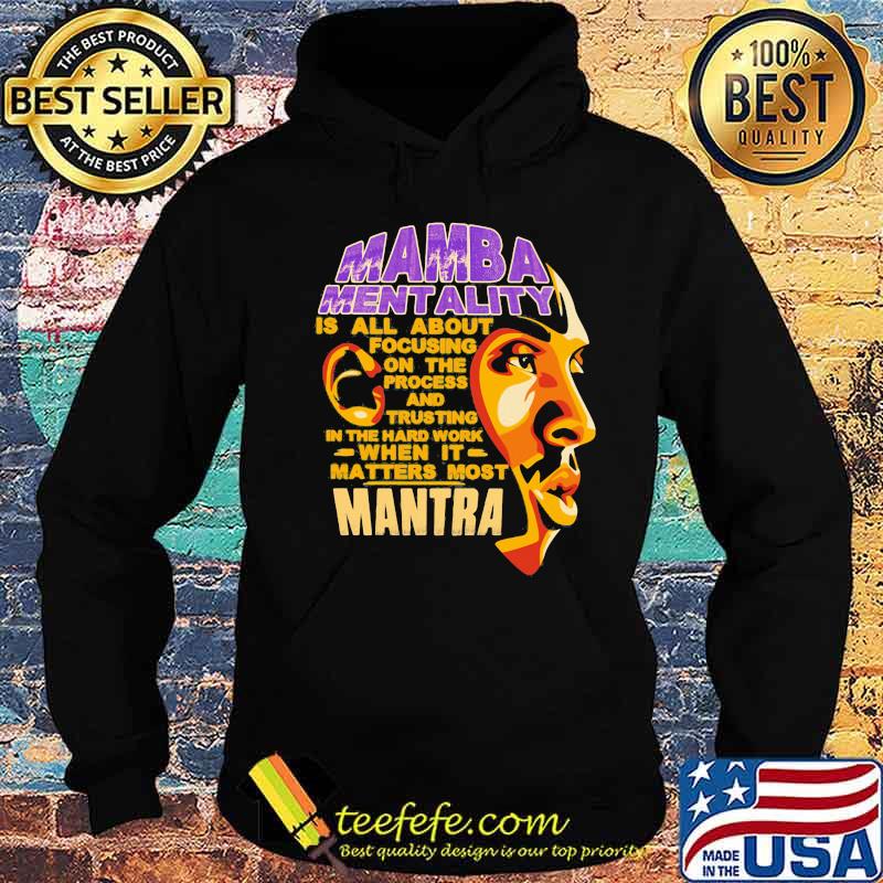 Kobe bryant mamba mentality is all about focusing on the process and trusting in the hard work when it matters most mantra s Hoodie Kobe bryant mamba mentality is all about focusing on the process and trusting in the hard work when it matters most mantra s Hoodie