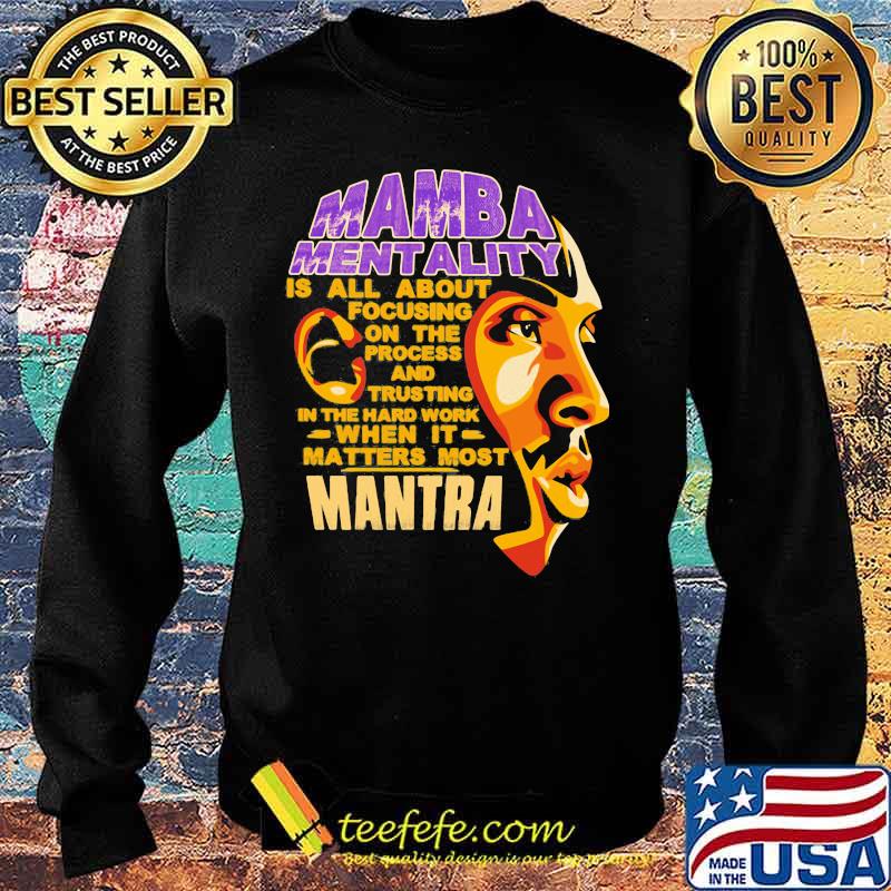Kobe bryant mamba mentality is all about focusing on the process and trusting in the hard work when it matters most mantra s Sweater Kobe bryant mamba mentality is all about focusing on the process and trusting in the hard work when it matters most mantra s Sweater