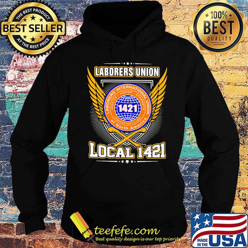 Laborers international union of north america local 1421 s Hoodie Laborers international union of north america local 1421 s Hoodie