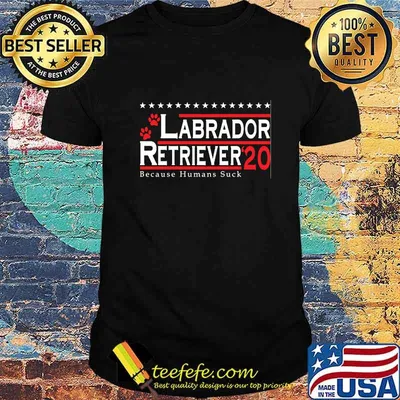 Labrador Retriever 2020 Because Humans Suck Shirt