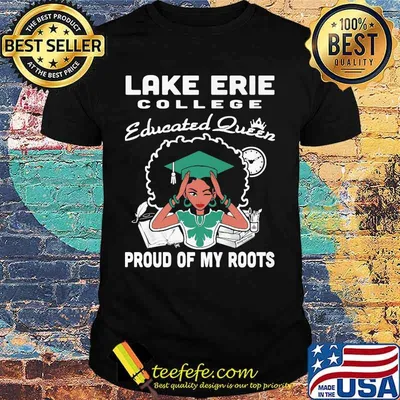 Lake erie college educated queen proud of my roots shirt