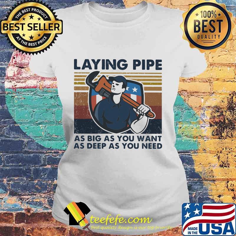 Laying pipe as big á you want as deep as you need vintage retro s Laides tee Laying pipe as big á you want as deep as you need vintage retro s Laides tee