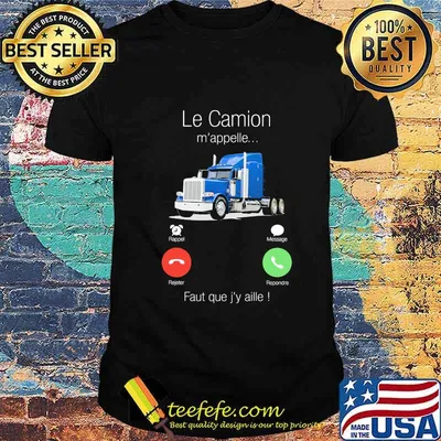 Le Camion M'appelle Faut Que J'y Aille Shirt