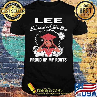 Lee educated queen proud of my roots shirt
