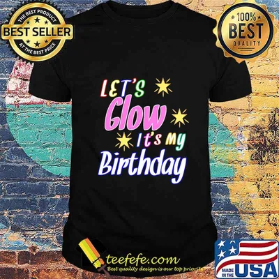 Let's Glow Party It's My Birthday Funny It's My Birthday T-Shirt