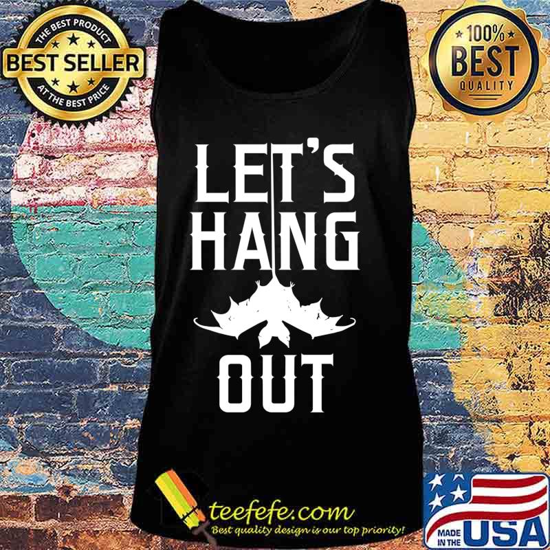 Lets Hang Out Vintage Bat Halloween Costume Party Idea Shirt Tank top Lets Hang Out Vintage Bat Halloween Costume Party Idea Shirt Tank top