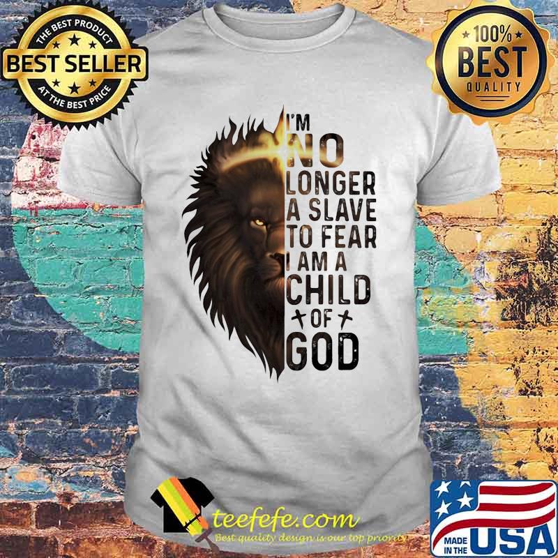 Lion king i'm no longer a slave to fear i am a child of god shirt