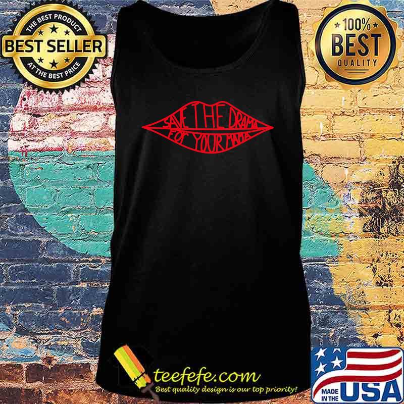 Lips save the drama for your mama s Tank top Lips save the drama for your mama s Tank top