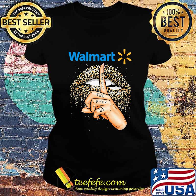 Lips walmart shut the fuck up leopard s Ladies tee Lips walmart shut the fuck up leopard s Ladies tee