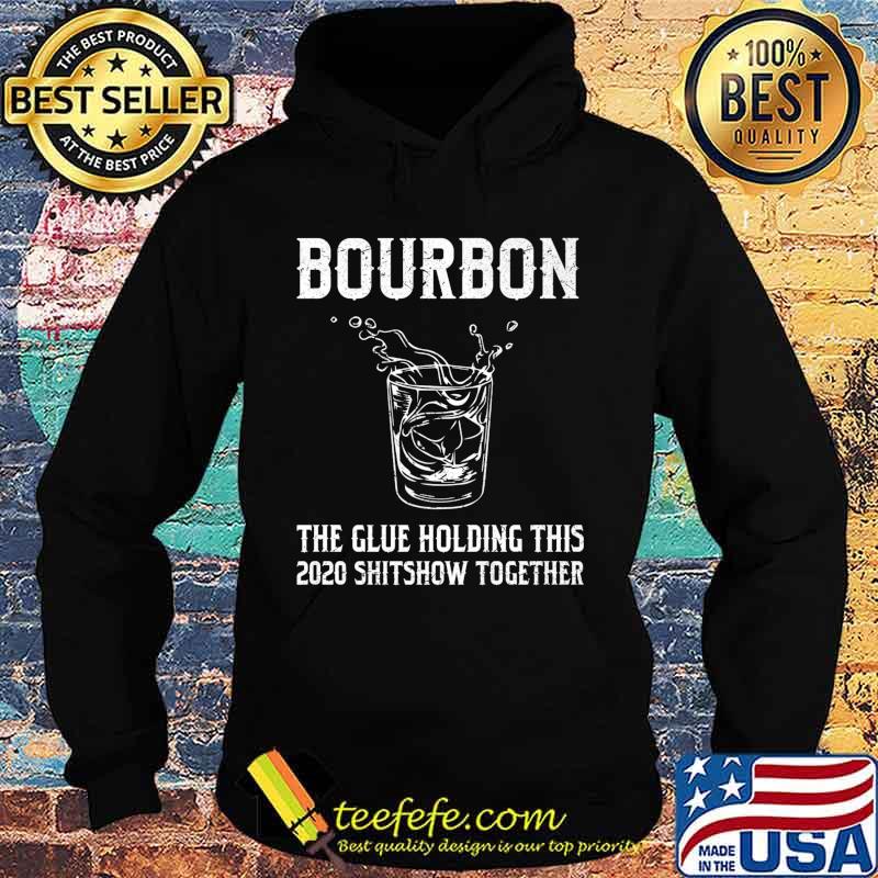 Liquor Bourbon The Glues Holding This 2020 Shitshow Together Premium T-Shirt Hoodie Liquor Bourbon The Glues Holding This 2020 Shitshow Together Premium T-Shirt Hoodie