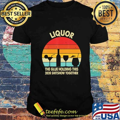 Liquor (Noun) The Glue Holding This 2020 Shitshow Together T-Shirt
