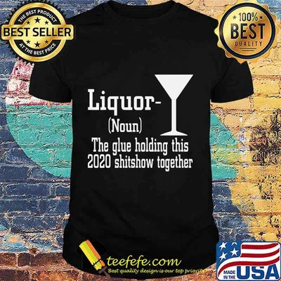 Liquor (Noun) The Glue Holding This 2020 Shitshow Together T-Shirt