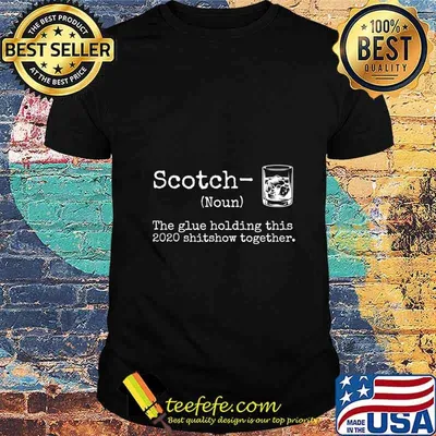 Liquor Scotch The Glues Holding This 2020 Shitshow Together T-Shirt