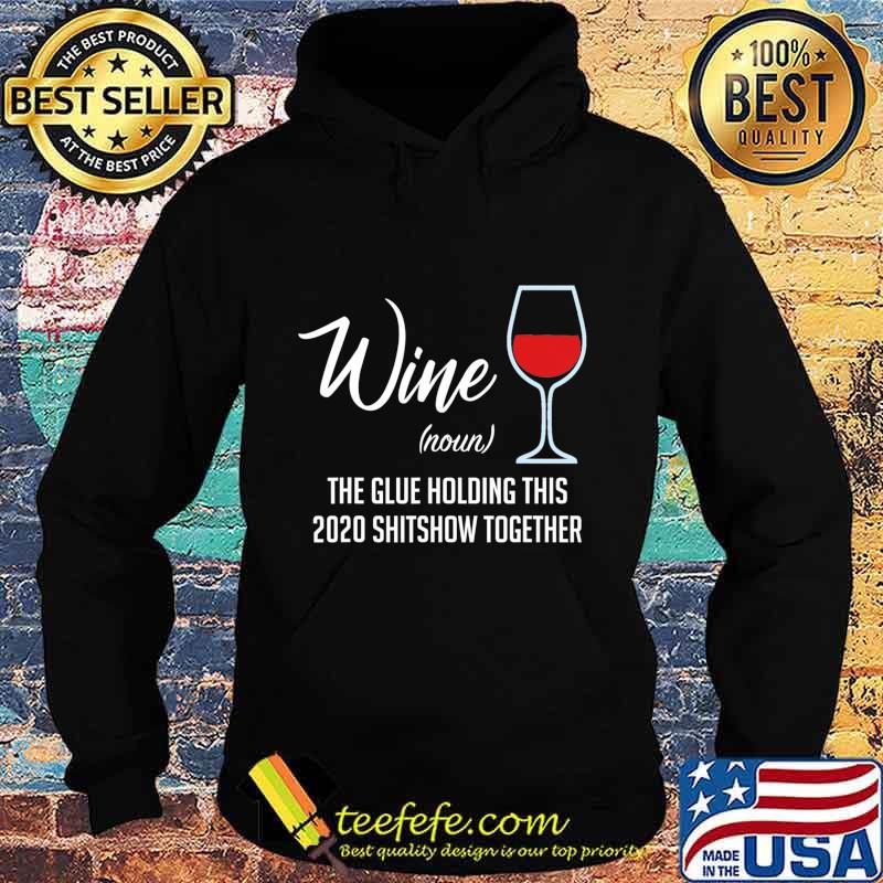 Liquor Wine The Glue Holding This 2020 Shitshow Together T-Shirt Hoodie Liquor Wine The Glue Holding This 2020 Shitshow Together T-Shirt Hoodie