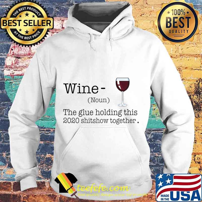 Liquor Wine The Glues Holding This 2020 Shitshow Together T-Shirt Hoodie Liquor Wine The Glues Holding This 2020 Shitshow Together T-Shirt Hoodie