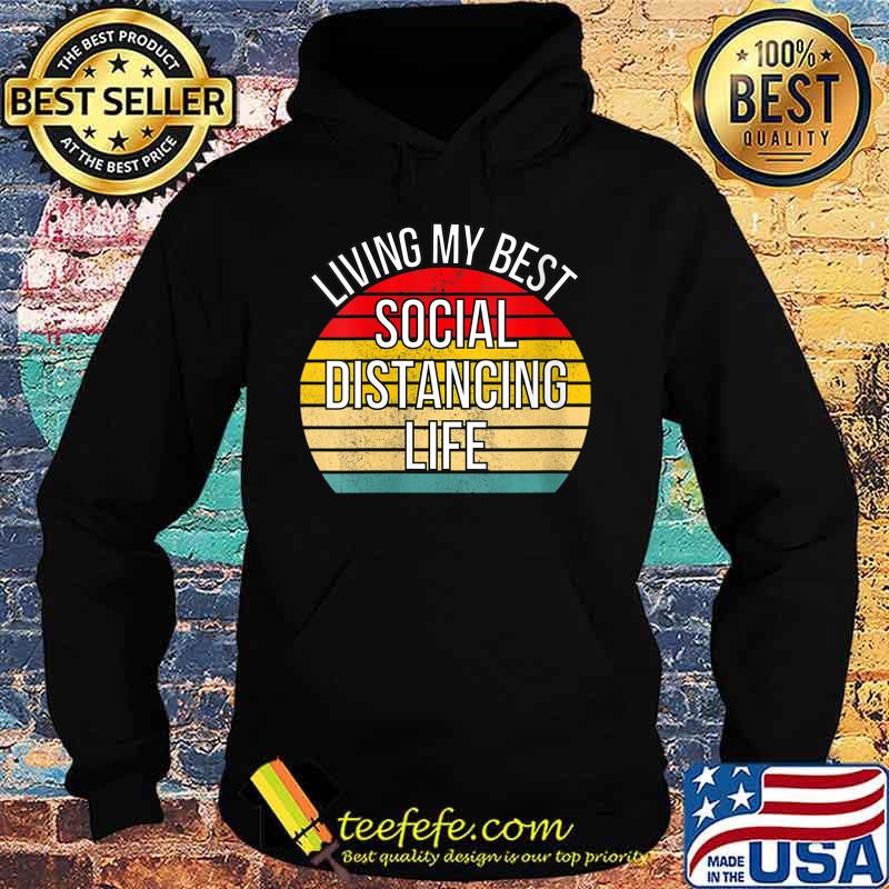 Living My Best Life Positive Funny Social Distancing Retro Shirt Hoodie Living My Best Life Positive Funny Social Distancing Retro Shirt Hoodie