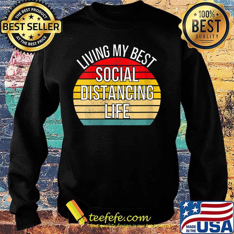 Living My Best Life Positive Funny Social Distancing Retro Shirt Sweater Living My Best Life Positive Funny Social Distancing Retro Shirt Sweater