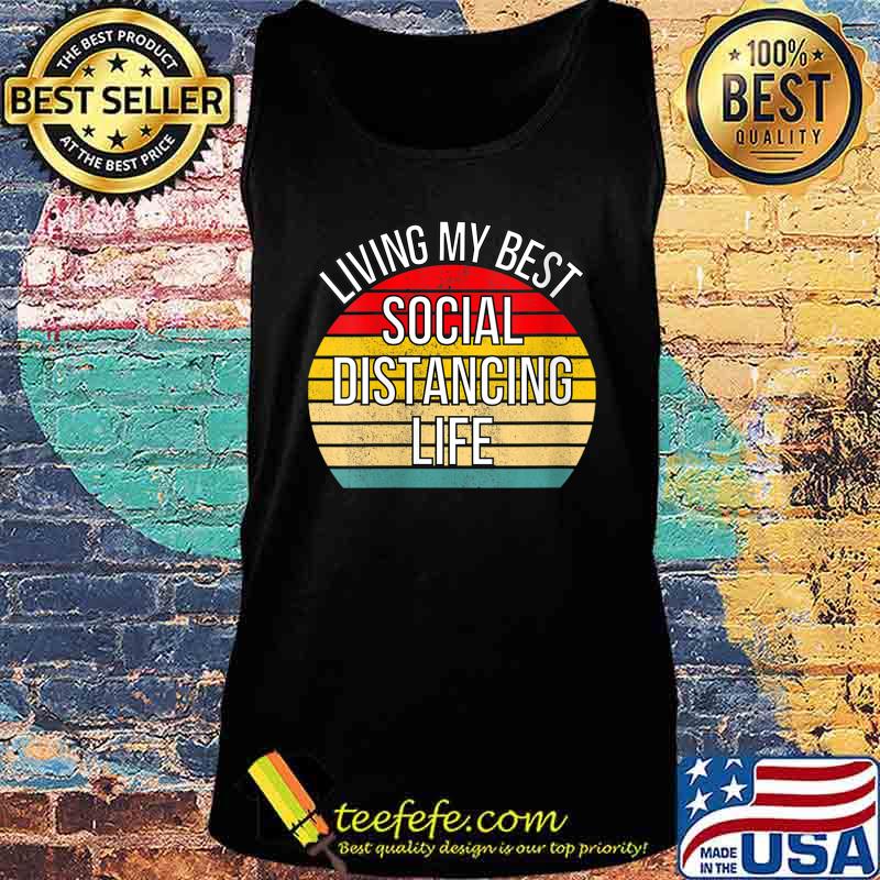Living My Best Life Positive Funny Social Distancing Retro Shirt Tank top Living My Best Life Positive Funny Social Distancing Retro Shirt Tank top