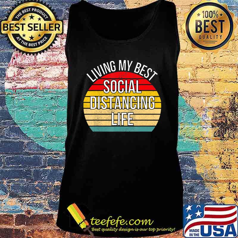 Living My Best Life Positive Funny Social Distancing Retro T-Shirt Tank top Living My Best Life Positive Funny Social Distancing Retro T-Shirt Tank top