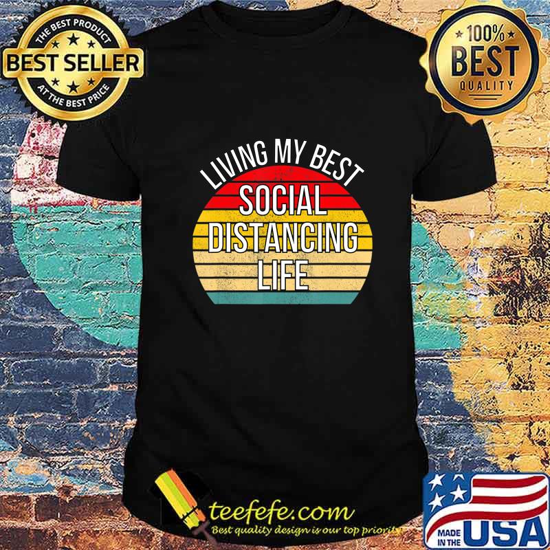 Living My Best Life Positive Funny Social Distancing Retro T-Shirt Living My Best Life Positive Funny Social Distancing Retro T-Shirt