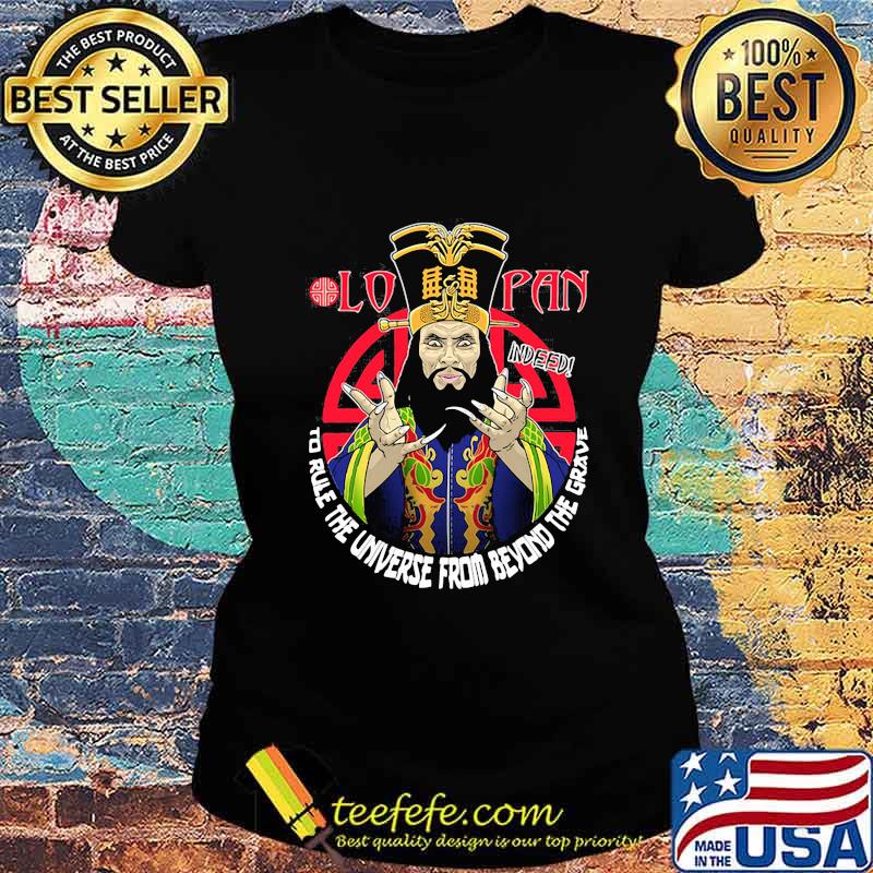 Lo pan indeed to rule the universe from beyond the grave s Ladies tee Lo pan indeed to rule the universe from beyond the grave s Ladies tee