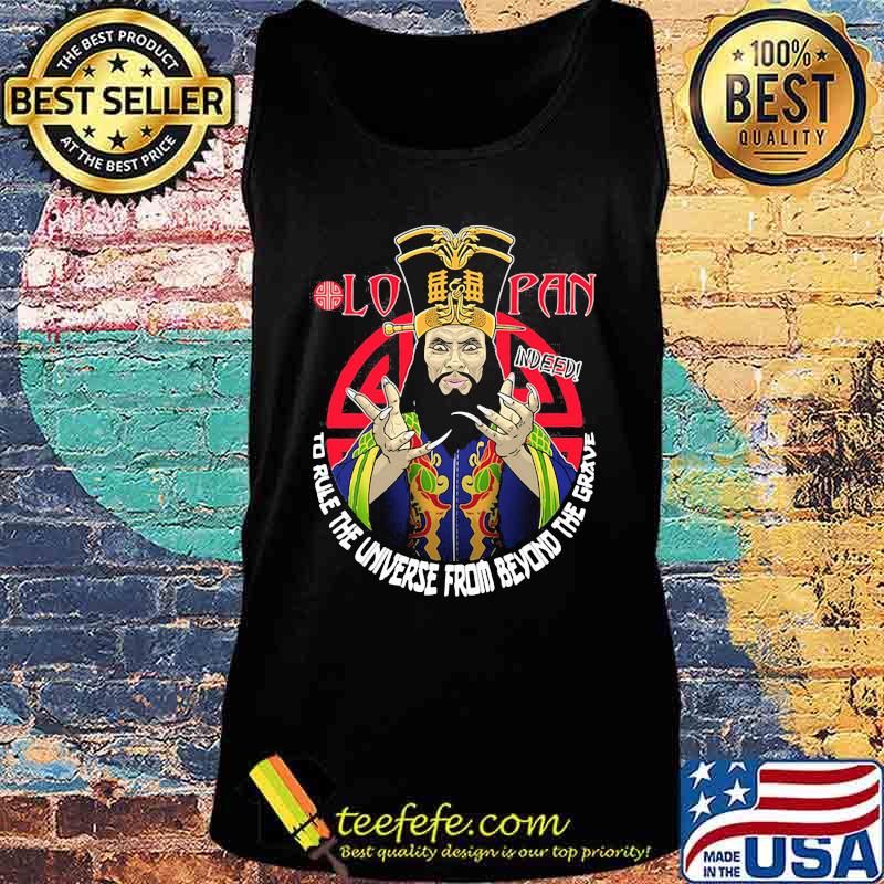 Lo pan indeed to rule the universe from beyond the grave s Tank top Lo pan indeed to rule the universe from beyond the grave s Tank top