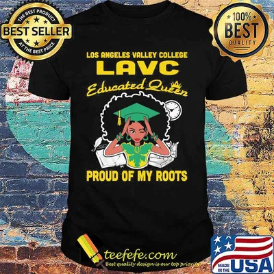 Los angeles valley college lavc educated queen proud of my roots shirt