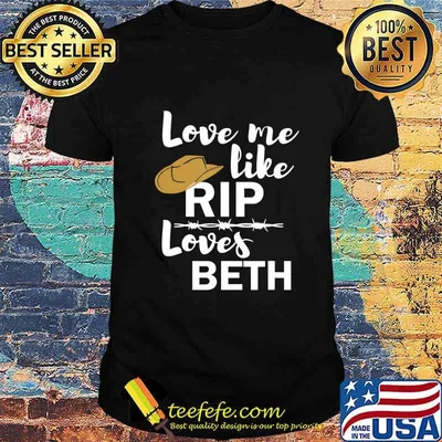 Love me like Rip loves Beth Yellowstone T-Shirt