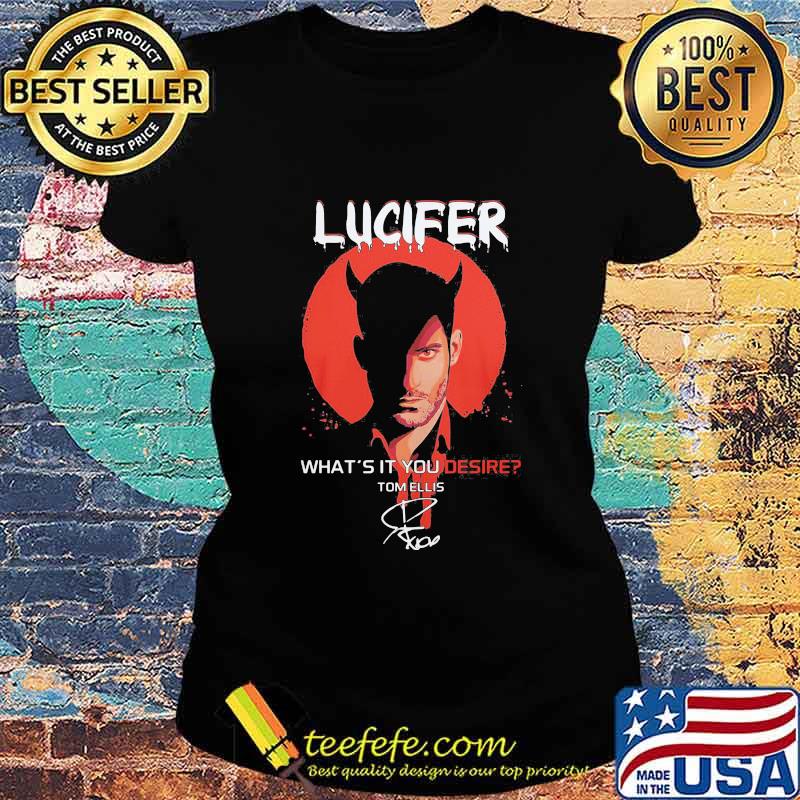 Lucifer what's it you desire tom ellis signature s Ladies tee Lucifer what's it you desire tom ellis signature s Ladies tee