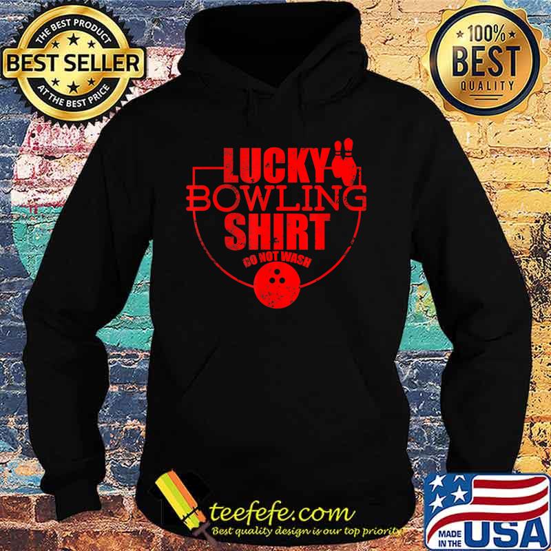Lucky Bowling Shirt Do Not Wash Funny Gift For Bowlers T-Shirt Hoodie Lucky Bowling Shirt Do Not Wash Funny Gift For Bowlers T-Shirt Hoodie