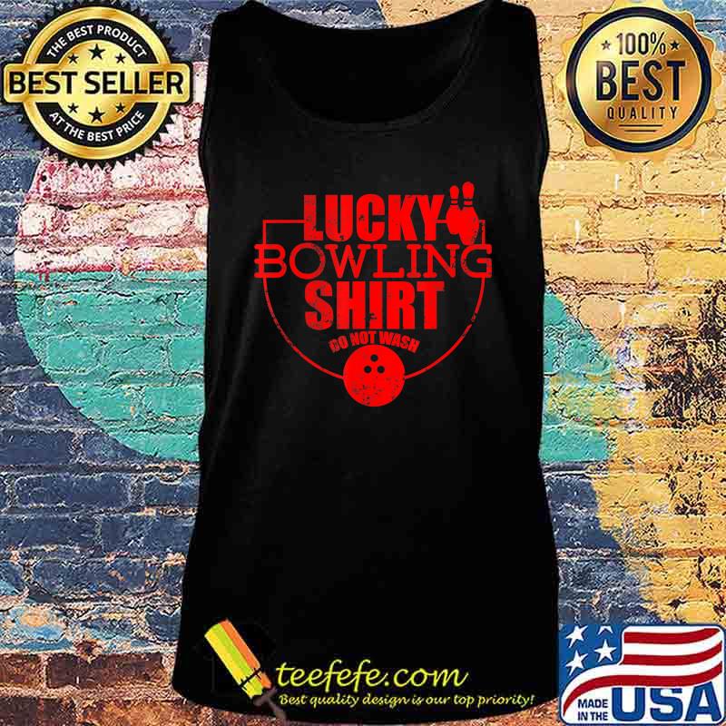 Lucky Bowling Shirt Do Not Wash Funny Gift For Bowlers T-Shirt Tank top Lucky Bowling Shirt Do Not Wash Funny Gift For Bowlers T-Shirt Tank top