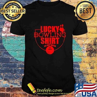 Lucky Bowling Shirt Do Not Wash Funny Gift For Bowlers T-Shirt
