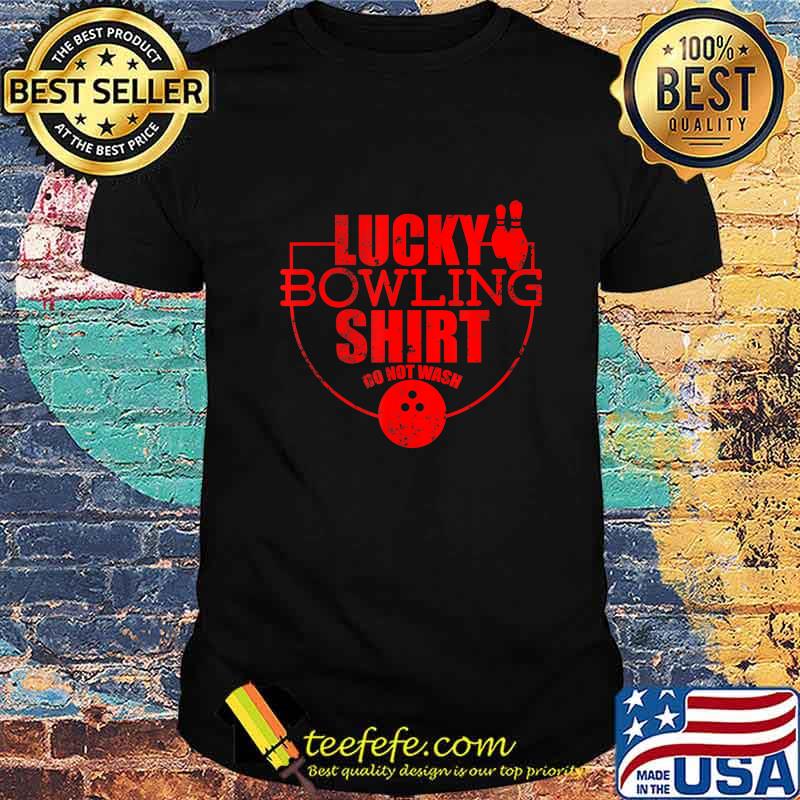 Lucky Bowling Shirt Do Not Wash Funny Gift For Bowlers T-Shirt Lucky Bowling Shirt Do Not Wash Funny Gift For Bowlers T-Shirt