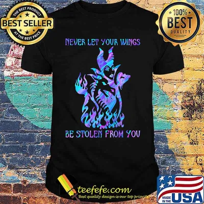 Maleficent never let your wings be stolen from you shirt
