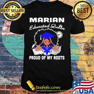 Marian educated queen proud of my roots shirt
