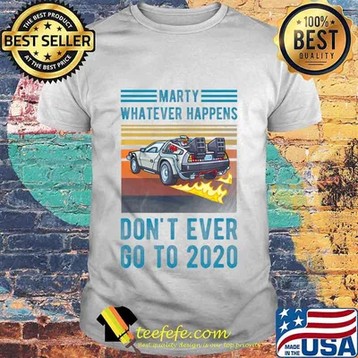 Marty Don't Ever Go To 2020 vintage T-Shirt
