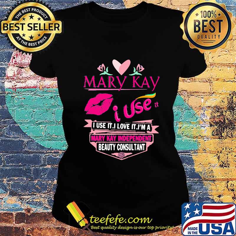 Mary kay i sell it i use i love it i am a mary kay independent beauty consultant lips s Ladies tee Mary kay i sell it i use i love it i am a mary kay independent beauty consultant lips s Ladies tee