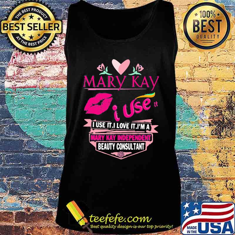 Mary kay i sell it i use i love it i am a mary kay independent beauty consultant lips s Tank top Mary kay i sell it i use i love it i am a mary kay independent beauty consultant lips s Tank top