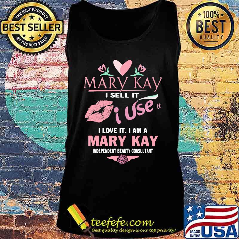 Mary kay i sell it i use i love it i am a mary kay independent beauty consultant s Tank top Mary kay i sell it i use i love it i am a mary kay independent beauty consultant s Tank top