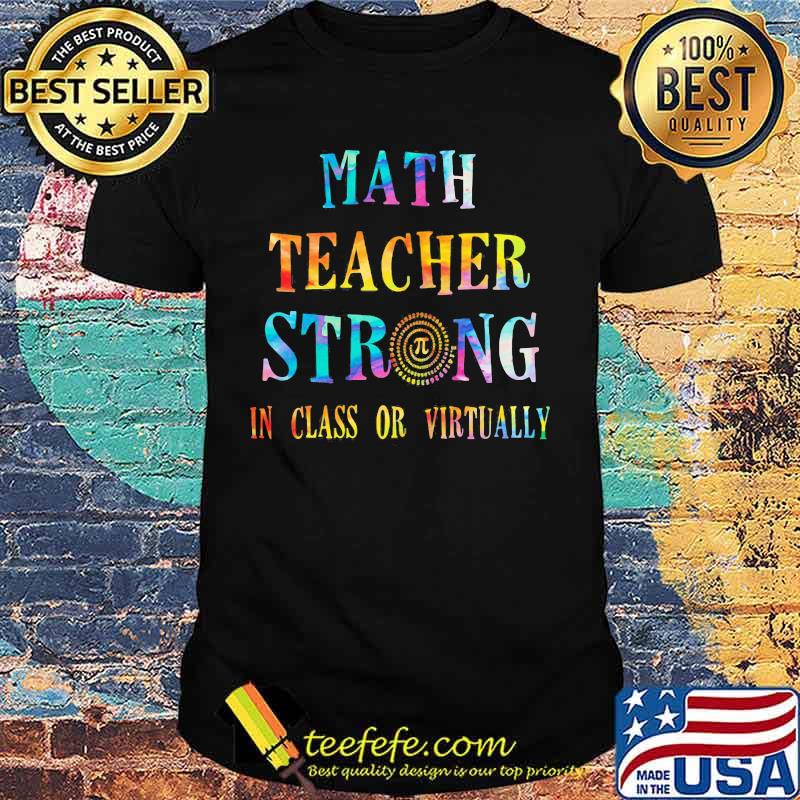 Math teacher strong in class or virtually shirt Math teacher strong in class or virtually shirt