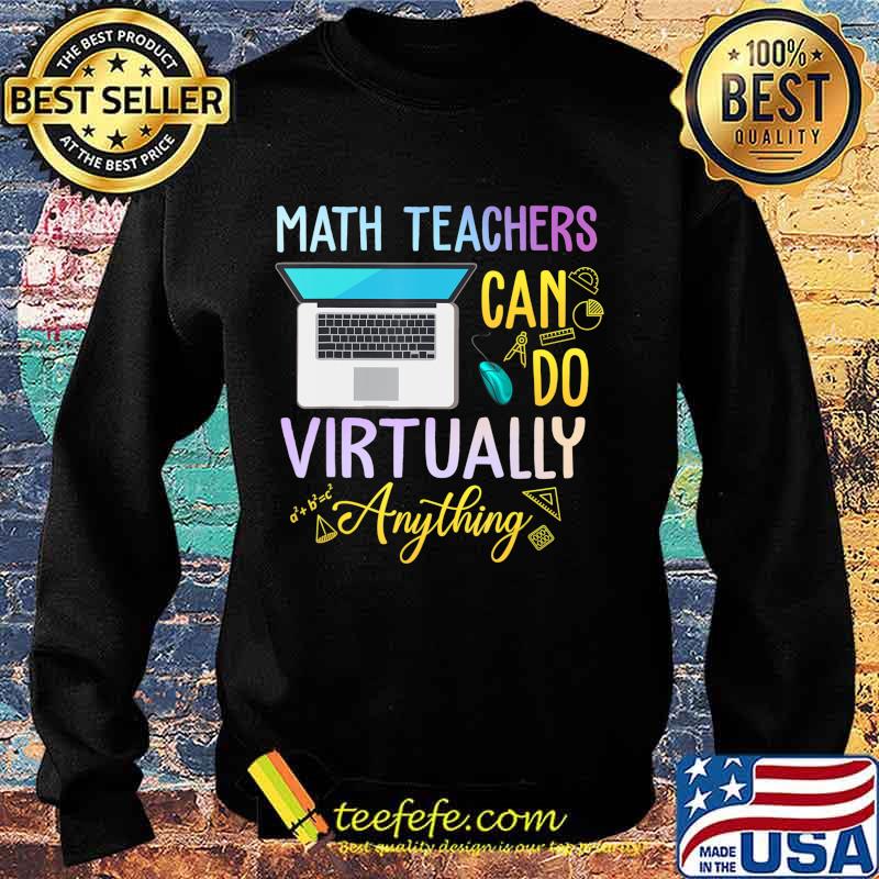 Math Teachers Can Do Virtual Anything Math Teacher T-Shirt T-Shirt Sweater Math Teachers Can Do Virtual Anything Math Teacher T-Shirt T-Shirt Sweater