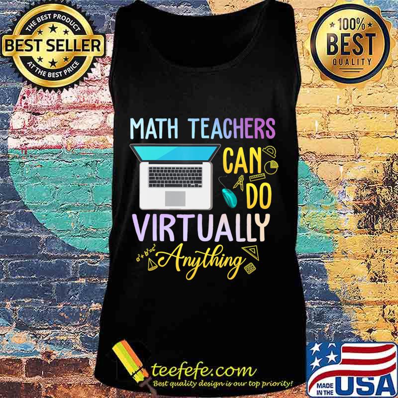 Math Teachers Can Do Virtual Anything Math Teacher T-Shirt T-Shirt Tank top Math Teachers Can Do Virtual Anything Math Teacher T-Shirt T-Shirt Tank top